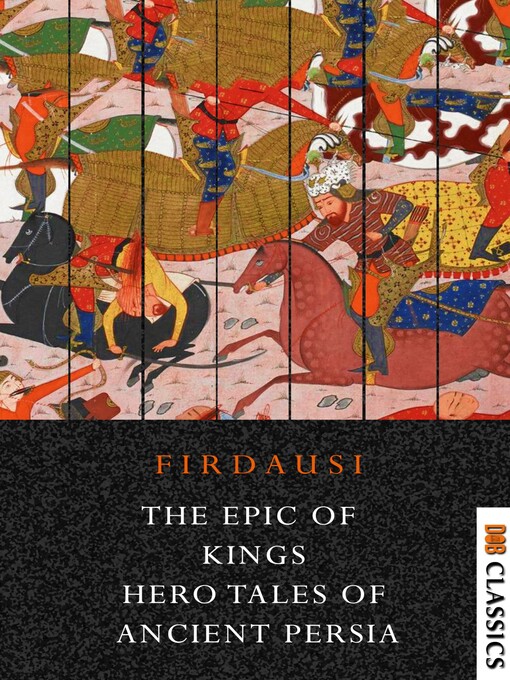 Title details for The Epic of Kings, Hero Tales of Ancient Persia by Firdausi - Available